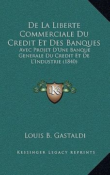 portada De La Liberte Commerciale Du Credit Et Des Banques: Avec Projet D'Une Banque Generale Du Credit Et De L'Industrie (1840) (en Francés)