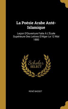 portada La Poésie Arabe Anté-Islamique: Leçon D'ouverture Faite à L'école Supérieure des Lettres D'alger le 12 mai 1880 