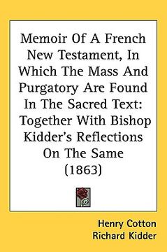 portada memoir of a french new testament, in which the mass and purgatory are found in the sacred text: together with bishop kidders reflections on the same (