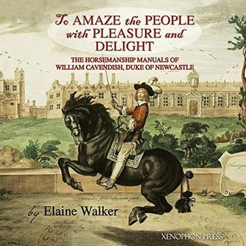 portada 'To Amaze the People with Pleasure and Delight": The horsemanship manuals of William Cavendish, Duke of Newcastle