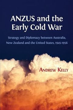 portada ANZUS and the Early Cold War: Strategy and Diplomacy between Australia, New Zealand and the United States, 1945-1956 (en Inglés)