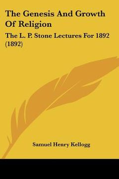 portada the genesis and growth of religion: the l. p. stone lectures for 1892 (1892) (en Inglés)