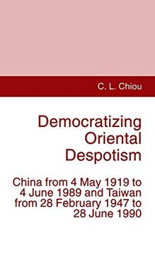 portada Democratizing Oriental Despotism: China From 4 may 1919 to 4 June 1989 and Taiwan From 28 February 1947 to 28 June 1990 (en Inglés)