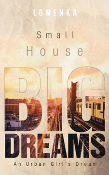 portada Small House Big Dreams: An Urban Girl's Dream (en Inglés)