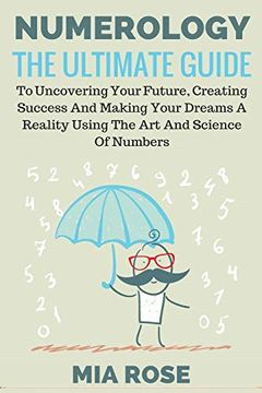 portada Numerology: The Ultimate Guide to Uncovering Your Future, Creating Success & Making Your Dreams a Reality Using the art & Science of Numbers (en Inglés)