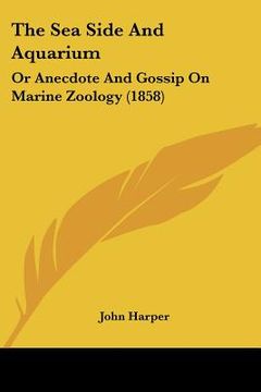 portada the sea side and aquarium: or anecdote and gossip on marine zoology (1858) (in English)