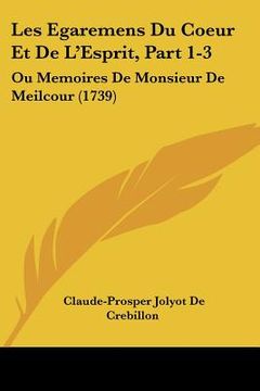 portada les egaremens du coeur et de l'esprit, part 1-3: ou memoires de monsieur de meilcour (1739) (en Inglés)