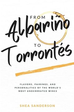 portada From Albariño to Torrontés: Flavors, Pairings, and Personalities of the World'S Most Underrated Wines: 2 (Wine Made Easy) (en Inglés)