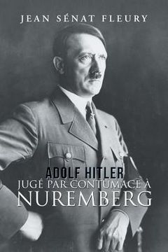 portada Adolf Hitler: Jugé Par Contumace À Nuremberg (en Francés)