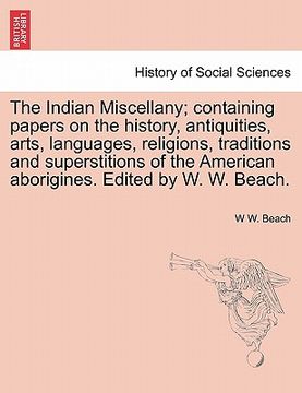 portada the indian miscellany; containing papers on the history, antiquities, arts, languages, religions, traditions and superstitions of the american aborigi (en Inglés)