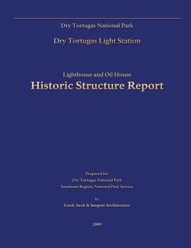 portada Dry Tortugas National Park Lighthouse and Oil House Historic Structure Report (en Inglés)