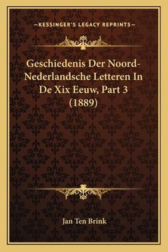 portada Geschiedenis Der Noord-Nederlandsche Letteren In De Xix Eeuw, Part 3 (1889)