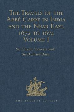 portada The Travels of the Abbé Carré in India and the Near East, 1672 to 1674: Volume I. from France Through Syria, Iraq and the Persian Gulf to Surat, Goa, (en Inglés)