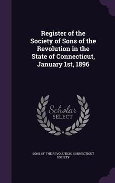 portada Register of the Society of Sons of the Revolution in the State of Connecticut, January 1st, 1896 (en Inglés)