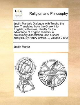 portada justin martyr's dialogue with trypho the jew. translated from the greek into english, with notes, chiefly for the advantage of english readers, a prel (en Inglés)