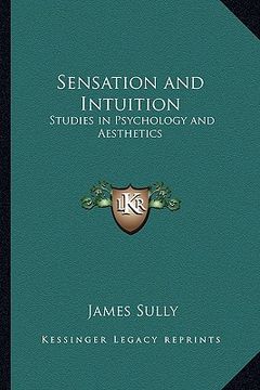 portada sensation and intuition: studies in psychology and aesthetics (en Inglés)