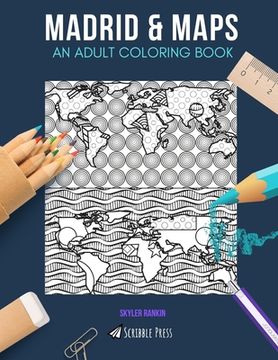 portada Madrid & Maps: AN ADULT COLORING BOOK: Madrid & Maps - 2 Coloring Books In 1