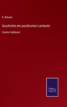 portada Geschichte der preußischen Landwehr: Zweiter Halbband (en Alemán)