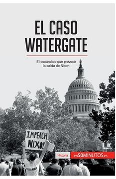 portada El caso Watergate: El escándalo que provocó la caída de Nixon