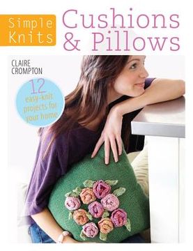 portada cushions & pillows: 12 easy-knit projects for your home (en Inglés)