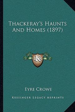 portada thackeray's haunts and homes (1897) (en Inglés)