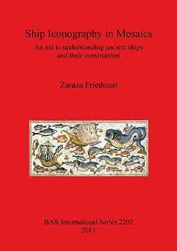 portada Ship Iconography in Mosaics: An aid to Understanding Ancient Ships and Their Construction (Bar International Series) (en Inglés)