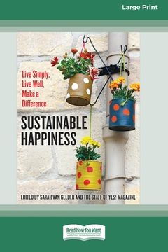 portada Sustainable Happiness: Live Simply, Live Well, Make a Difference [16 Pt Large Print Edition] (en Inglés)