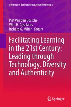 portada Facilitating Learning in the 21St Century: Leading Through Technology, Diversity and Authenticity (Advances in Business Education and Training) (en Inglés)