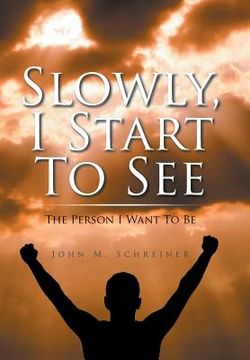 portada Slowly, I Start To See: The Person I Want To Be (en Inglés)