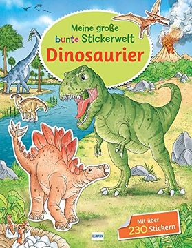 portada Meine Große Bunte Stickerwelt - Dinosaurier: Stickerbuch mit Über 230 Leicht Wieder Ablösbaren Stickern für Kinder ab 4 Jahren (en Alemán)