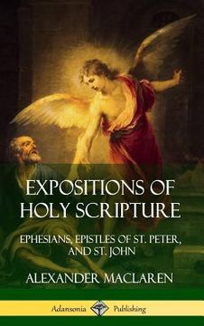 portada Expositions of Holy Scripture: Ephesians, Epistles of St. Peter, and St. John (Hardcover) (en Inglés)