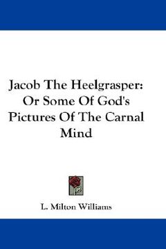 portada jacob the heelgrasper: or some of god's pictures of the carnal mind (en Inglés)
