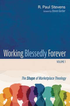 portada Working Blessedly Forever, Volume 1: The Shape of Marketplace Theology (en Inglés)
