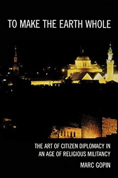 portada To Make the Earth Whole: The art of Citizen Diplomacy in an age of Religious Militancy (en Inglés)