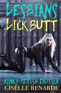 portada Lesbians Lick Butt: Kinky Fetish Erotica (en Inglés)