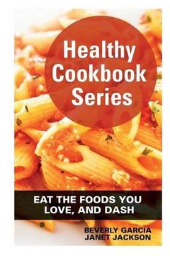 portada Healthy Cookbook Series: Eat the Foods You Love, and Dash