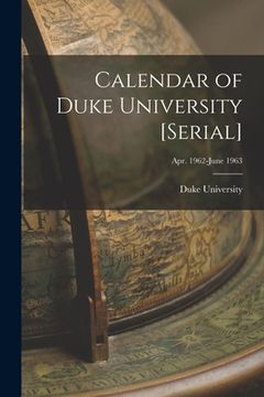 portada Calendar of Duke University [serial]; Apr. 1962-June 1963 (in English)