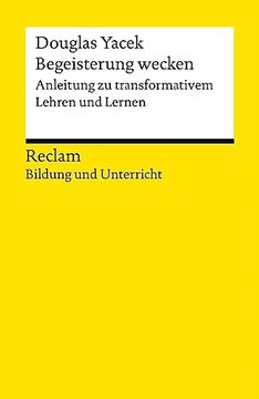 portada Begeisterung Wecken. Anleitung zu Transformativem Lehren und Lernen Reclam Bildung und Unterricht (in German)
