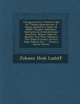 portada Tetragonometria Tabularia: Quâ Per Tabulas Quadratorum À Radice Quadrata I. Usque Ad I00000. Simplici Additionis, Subtractionis & Dimidiationis B (in Latin)