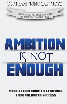 portada Ambition Is Not Enough: Your Action Guide to Achieving Your Unlimited Success (en Inglés)