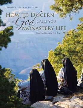 portada How to Discern If God Calls You to Monastery Life: Wonders of Praying the Holy Rosary (en Inglés)