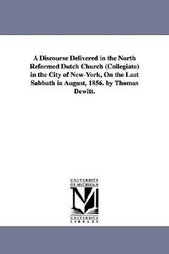 portada a   discourse delivered in the north reformed dutch church (collegiate) in the city of new-york, on the last sabbath in august, 1856. by thomas dewitt