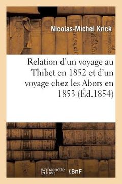 portada Relation d'Un Voyage Au Thibet En 1852 Et d'Un Voyage Chez Les Abors En 1853 (en Francés)