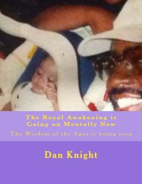 portada The Royal Awakening is Going on Mentally Now: The Wisdom of the Ages is being seen (Think About It and Then Move on the Correct Thought) (Volume 1)