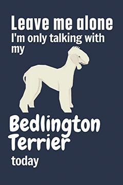 portada Leave me Alone i'm Only Talking With my Bedlington Terrier Today: For Bedlington Terrier dog Fans (en Inglés)