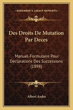 portada Des Droits De Mutation Par Deces: Manuel-Formulaire Pour Declarations Des Successions (1898) (en Francés)