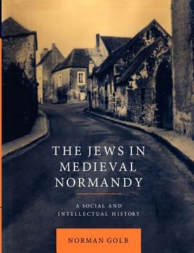 portada The Jews in Medieval Normandy: A Social and Intellectual History (en Inglés)