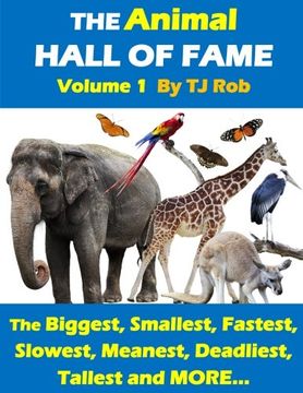 portada The Animal Hall of Fame - Volume 1: The Biggest, Smallest, Fastest, Slowest, Meanest, Deadliest, Tallest and MORE... (Age 6 and above) (Animal Feats and Records)