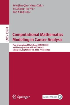 portada Computational Mathematics Modeling in Cancer Analysis: First International Workshop, Cmmca 2022, Held in Conjunction with Miccai 2022, Singapore, Sept (en Inglés)
