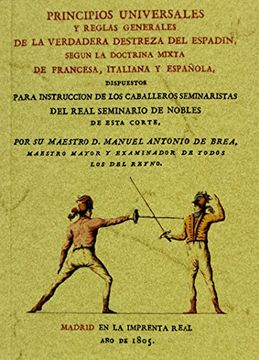Principios universales y reglas generales de la verdadera destreza del espadin, según la doctrina mixta de francesa, italiana y española